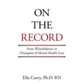 On the Record: From Whistleblower to Champion of Mental Health Care