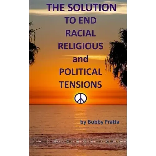 The Solution To End Racial, Religious And Political Tensions