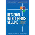 Decision Intelligence Selling: Transform the Way Your People Sell