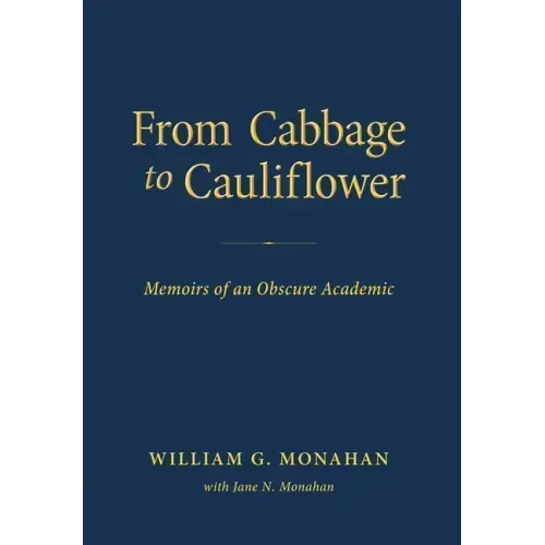From Cabbage to Cauliflower: Memoirs of an Obscure Academic
