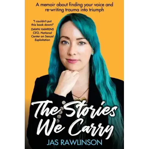 The Stories We Carry: A memoir about finding your voice and re-writing trauma into triumph