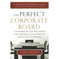 The Perfect Corporate Board: A Handbook for Mastering the Unique Challenges of Small-Cap Companies