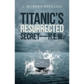 Titanic's Resurrected Secret-H.E.W.