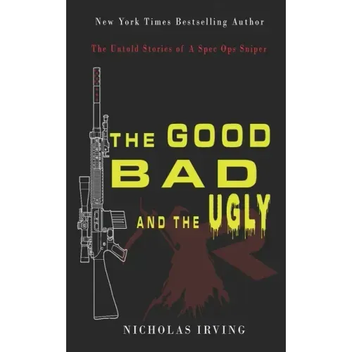 The Good, Bad and the Ugly: The Untold Stories of a Spec Ops Sniper