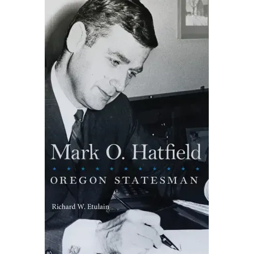Mark O. Hatfield: Oregon Statesman Volume 33