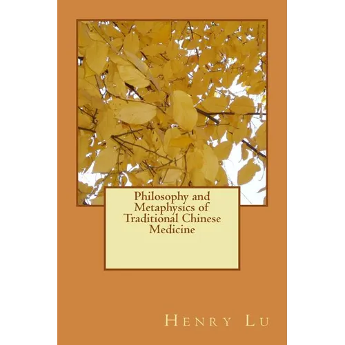Philosophy and Metaphysics of Traditional Chinese Medicine