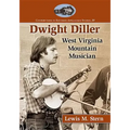 Dwight Diller: West Virginia Mountain Musician