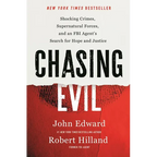 Chasing Evil: Shocking Crimes, Supernatural Forces, and an FBI Agent's Search for Hope and Justice