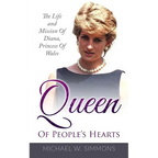 Queen Of People's Hearts: The Life And Mission Of Diana, Princess Of Wales