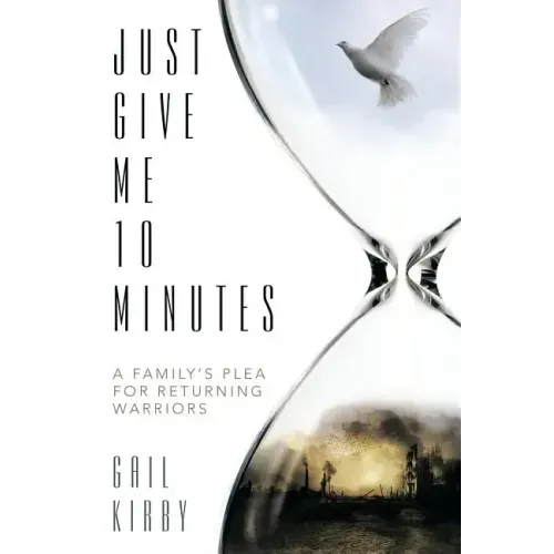 Just Give Me 10 Minutes: A Family's Plea for Returning Warriors