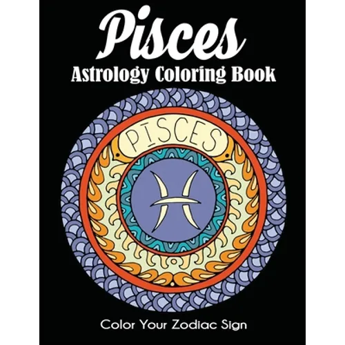 Pisces Astrology Coloring Book: Color Your Zodiac Sign