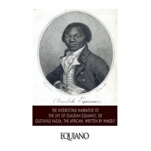 The Interesting Narrative of the Life of Olaudah Equiano, or Gustavus Vassa, the African. Written by Himself