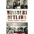 Missouri Outlaws: Bandits, Rebels & Rogues