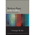 Merleau-Ponty at the Gallery: Questioning Art Beyond His Reach