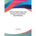 The Four Hatha Yogas And Practical Concentration And Meditation