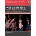 Who Is In the Room?: Queer Strategies for Redefining the Role of the Theater Director