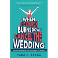When the Church Burns Down, Cancel the Wedding: Adventures from the Other Half of Single