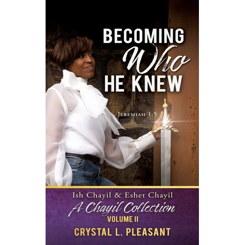 Becoming Who He Knew: Ish Chayil & Eshet Chayil A Chayil Collection, Volume II