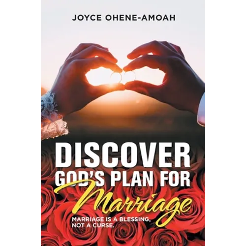 Discover God's Plan for Marriage....: Marriage Is a Blessing, Not a Curse.