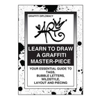 Learn To Draw A Graffiti Master-Piece: Your Essential Guide To Tags, Bubble Letters, Wildstyle, Layout And Piecing - Paperback