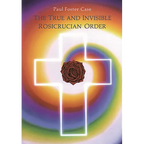 The True and Invisible Rosicrucian Order: An Interpretation of the Rosicrucian Allegory & an Explanation of the Ten Rosicrucian Grades - Paperback