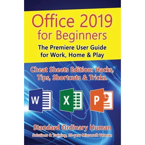 Office 2019 for Beginners: The Premiere User Guide for Work, Home & Play