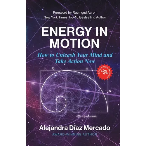 Energy in Motion: How to Unleash Your Mind and Take Action Now