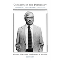 Guardian of the Presidency: The Legacy of Richard E. Neustadt