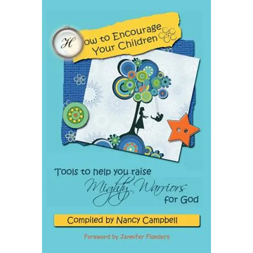 How to Encourage Your Children: Tools to Help You Raise Mighty Warriors for God