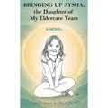 Bringing Up Aysha, the Daughter of My Eldercare Years