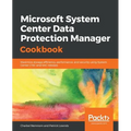 Microsoft System Center Data Protection Manager Cookbook