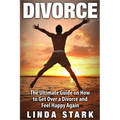 Divorce: The Ultimate Guide on How to Get Over a Divorce and Feel Happy Again