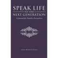 Speak Life to the Next Generation: A Journal for Families Everywhere