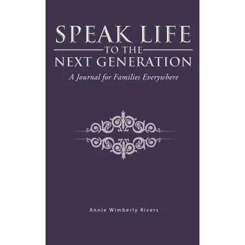 Speak Life to the Next Generation: A Journal for Families Everywhere