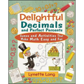Delightful Decimals and Perfect Percents: Games and Activities That Make Math Easy and Fun