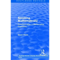 Routledge Revivals: Speaking Mathematically (1987): Communication in Mathematics Clasrooms