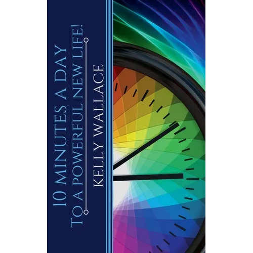 10 Minutes A Day To A Powerful New Life!
