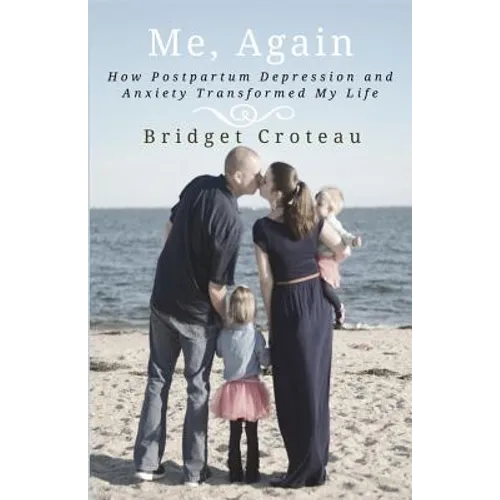 Me, Again: How Postpartum Depression and Anxiety Transformed My Life