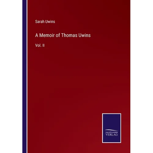 A Memoir of Thomas Uwins: Vol. II