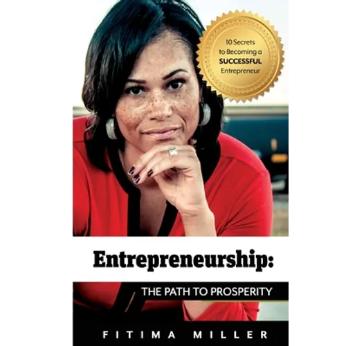 Entrepreneurship The Path to Prosperity: 10 Secrets to becoming a successful entrepreneur