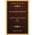 An Armenian Princess: A Tale Of Anatolian Peasant Life (1914)
