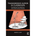 Transgressive Humor in Classrooms: Punching Up, Punching Down, and Critical Literacy Practices