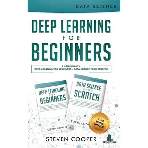 Deep Learning For Beginners: 2 Manuscripts: Deep Learning For Beginners And Data Science From Scratch