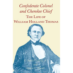 Confederate Colonel and Cherokee Chief: The Life of William Holland Thomas - Paperback