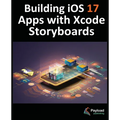 Building iOS 17 Apps with Xcode Storyboards: Develop iOS 17 Apps with Xcode 15 and Swift