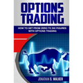 Options Trading For Beginners: How To Get From Zero To Six Figures With Options Trading - Options For Beginners