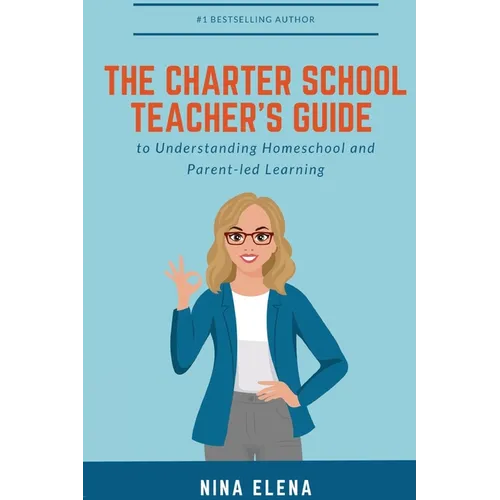 The Charter School Teacher's Guide to Understanding Homeschool and Parent-led Learning: 978-1-949813-40-1
