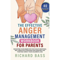 The Effective Anger Management Workbook for Parents