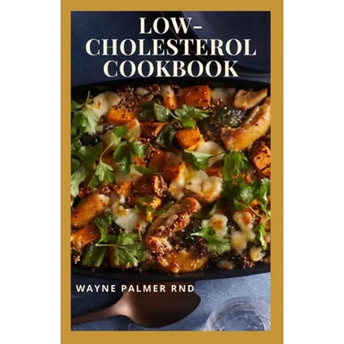 Low-Cholesterol Cook Book: Low Cholesterol Effective Recipes That Would Keep Your And Your Family Healthy