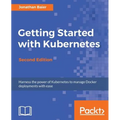 Getting Started with Kubernetes - Second Edition: Orchestrate and manage large-scale Docker deployments